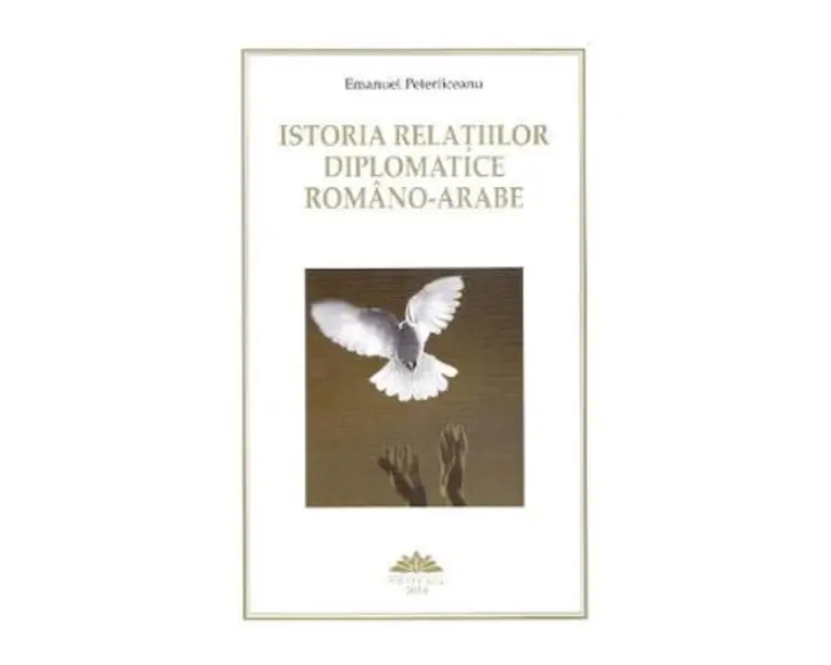 Istoria relatiilor deplomatice romano-arabe - Emanuel Peterliceanu