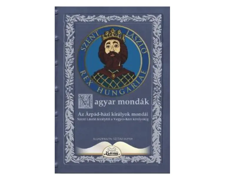 Magyar mondak. Az Arpad-hazi kiralyok mondai