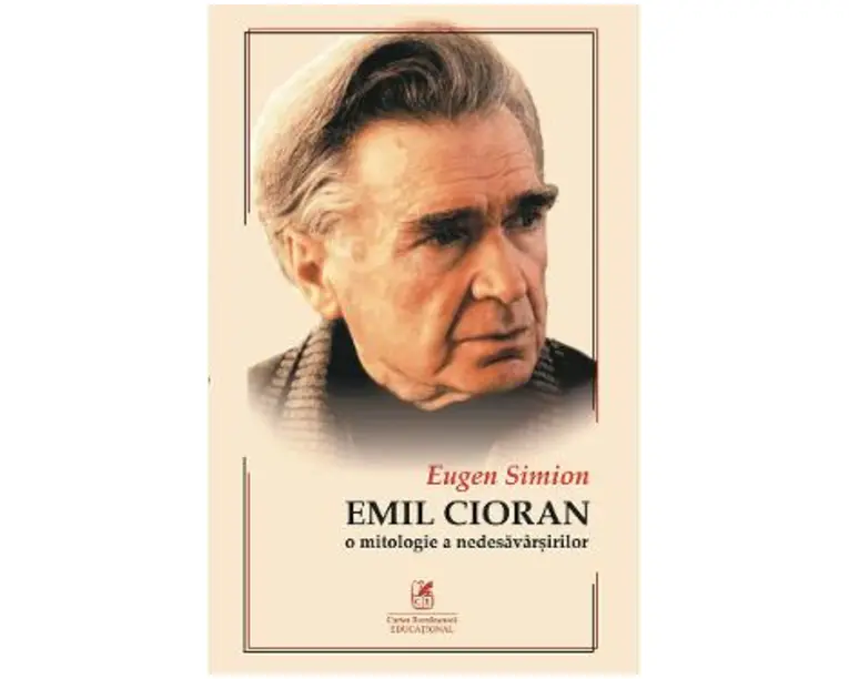Cioran. O mitologie a nedesavarsirilor - Eugen Simion