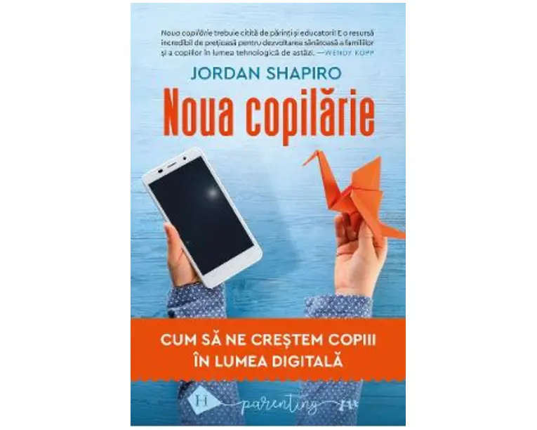 Noua copilarie. Cum sa ne crestem copiii in lumea digitala - Jordan Shapiro