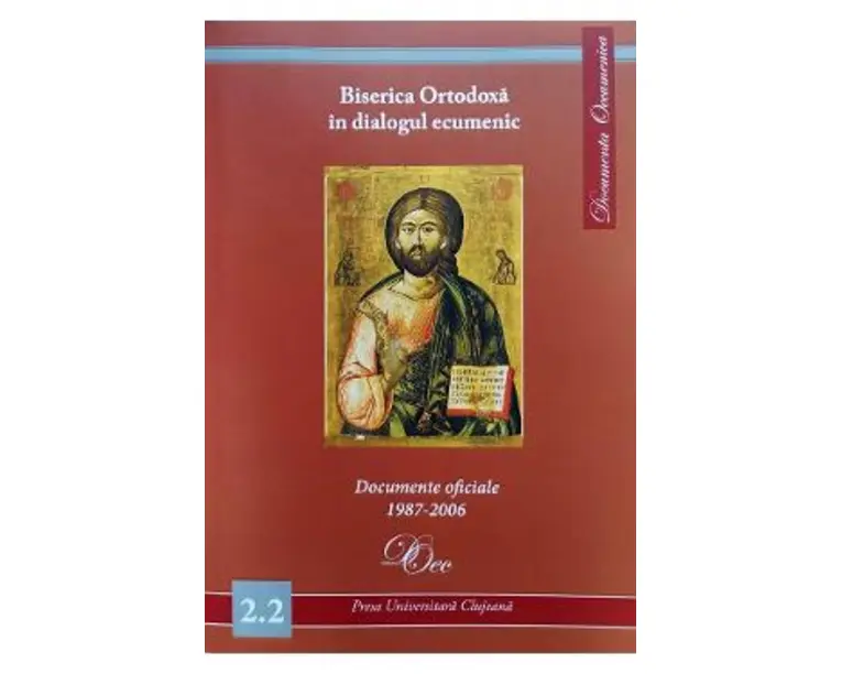 Biserica Ortodoxa in dialogul ecumenic. Documente oficiale 1987-2006