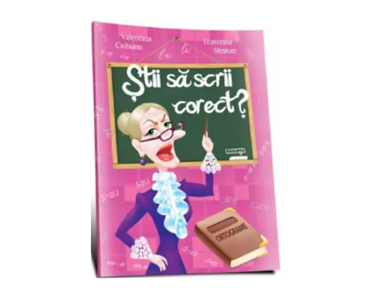Stii sa scrii corect? Ortograme - Valentina Ciobanu, Ecaterina Stratan
