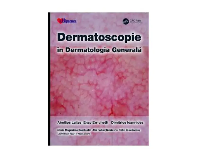 Dermatoscopie in Dermatologia Generala - Aimilios Lallas, Enzo Errichetti, Dimitrios Ioannides
