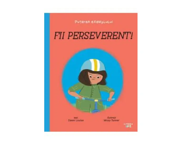 Puterea exemplului. Fii perseverent! - Zanni Louise