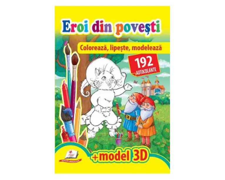 Eroi din povesti. Coloreaza, lipeste, modeleaza. 192 autocolante + model 3D