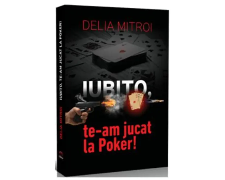 Iubito, te-am jucat la Pocker! - Delia Mitroi