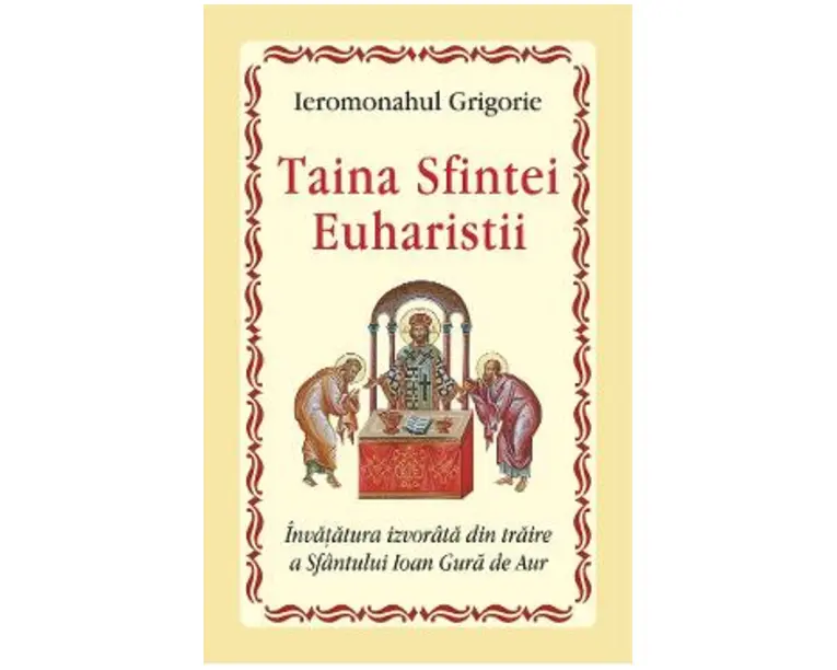Taina Sfintei Euharistii - Ieromonahul Grigorie