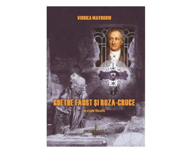 Goethe, Faust si Roza-Cruce - Viorica Mavrodin