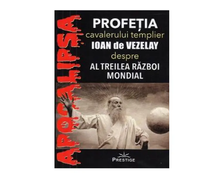 Profetia cavalerului templier Ioan de Vezelay despre al Treilea Razboi Mondial