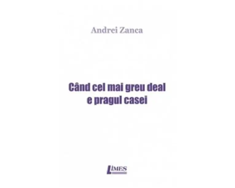 Cand cel mai greu deal e pragul casei - Andrei Zanca