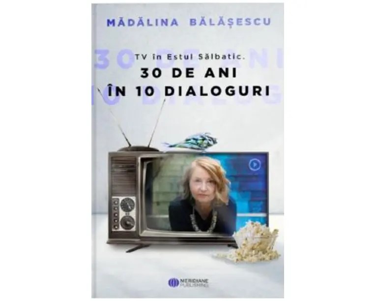 TV in Estul Salbatic. 30 de ani in 30 de interviuri - Madalina Balasescu