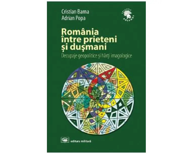 Romania intre prieteni si dusmani - Cristian Barna, Adrian Popa