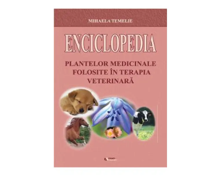Enciclopedia plantelor medicinale folosite in terapia veterinara - Mihaela Temelie