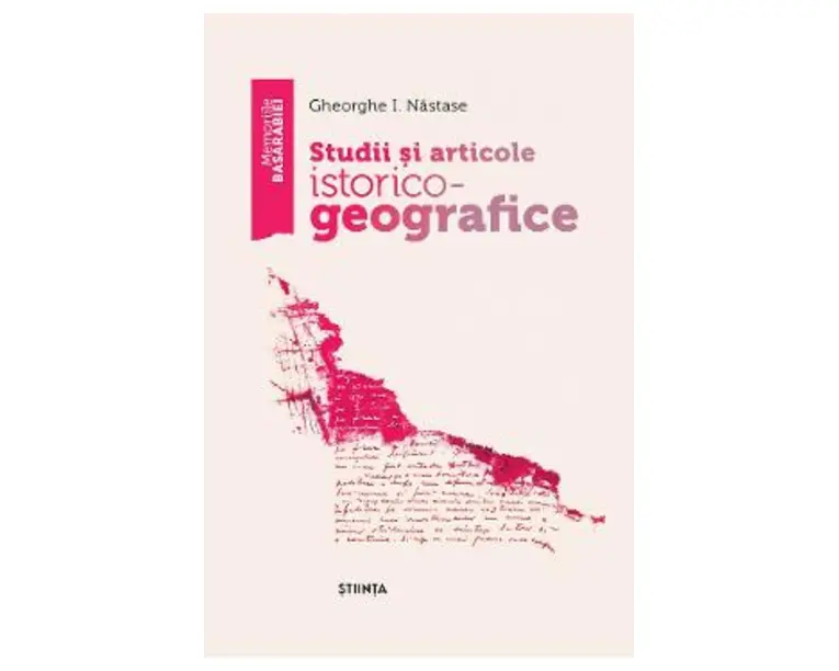 Studii si articole istorico-geografice - Gheorghe I. Nastase