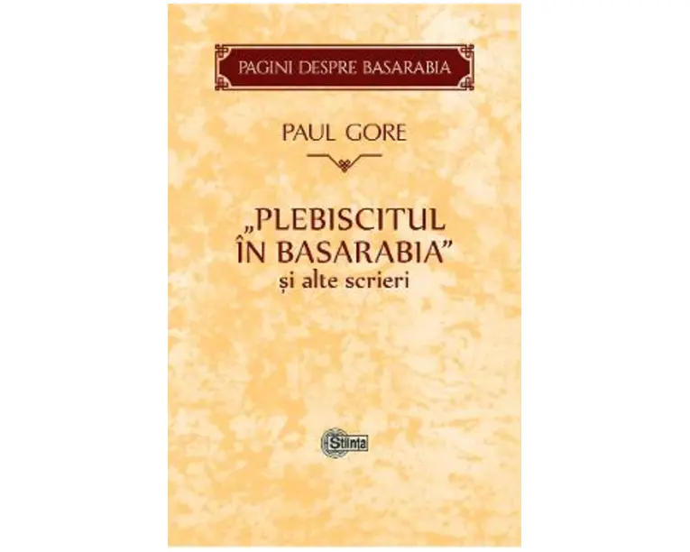 Plebiscitul in Basarabia si alte scrieri - Paul Gore