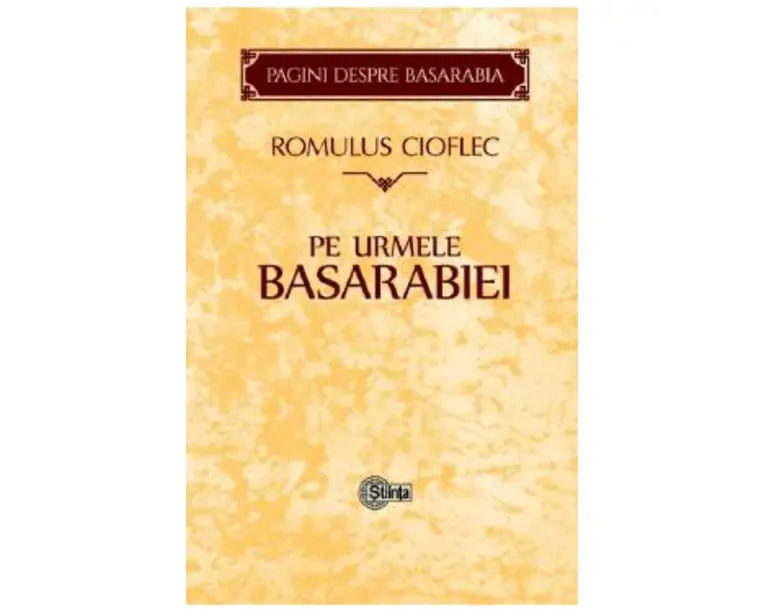 Pe urmele Basarabiei - Romulus Cioflec