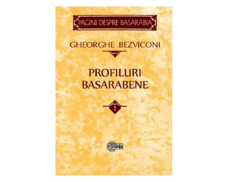 Profiluri basarabene Vol.1 - Gheorghe Bezviconi