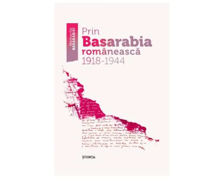 Prin Basarabia romaneasca 1918-1944