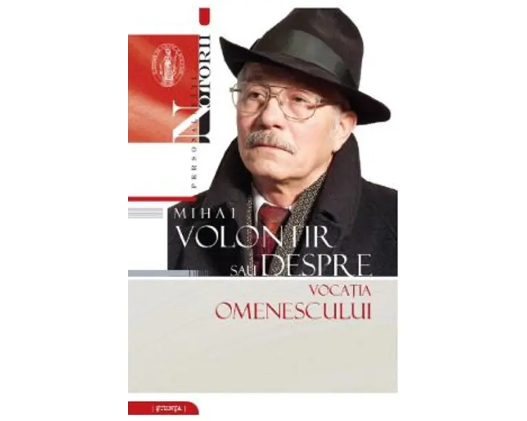 Mihai Volontir sau despre vocatia omenescului