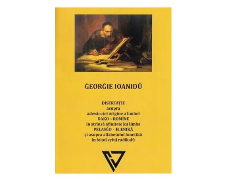 Disertatie asupra adevaratei origine a limbei dako-romine - Georgie Ioanidu