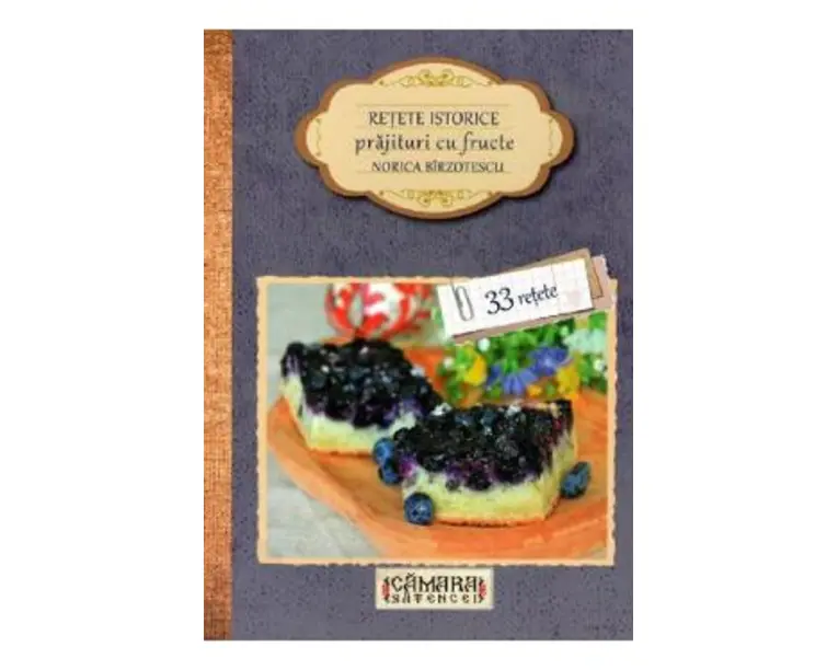 Retete istorice. Prajituri cu fructe - Norica Birzotescu