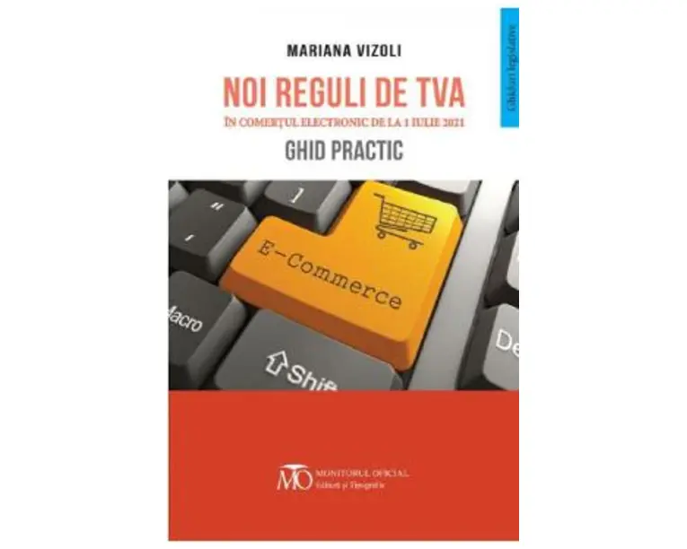 Noi reguli de TVA in comertul electronic de la 1 Iulie 2021. Ghid practic - Mariana Vizoli