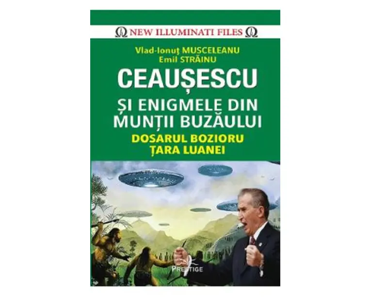 Ceausescu si enigmele din Muntii Buzaului - Vlad-Ionut Musceleanu, Emil Strainu