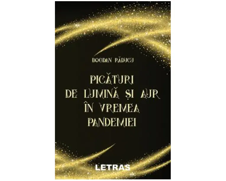 Picaturi de lumina si aur in vremea pandemiei - Bogdan Raducu