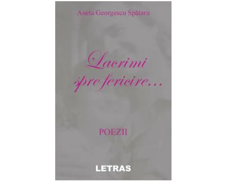 Lacrimi spre fericire... - Aneta Georgescu Spataru