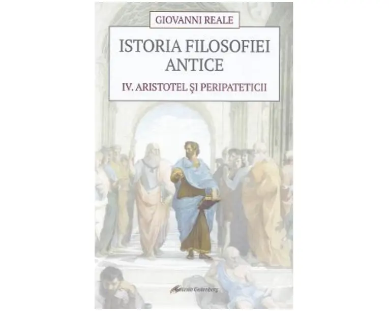Istoria filosofiei antice Vol.4: Aristotel si peripateticii - Giovanni Reale