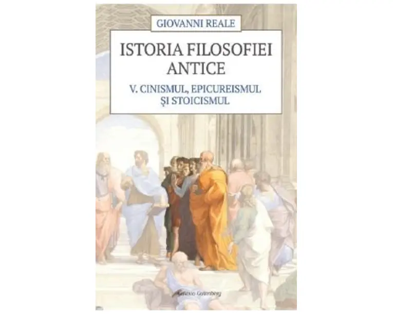 Istoria filosofiei antice Vol.5: Cinismul, epicureismul si stoicismul - Giovanni Reale