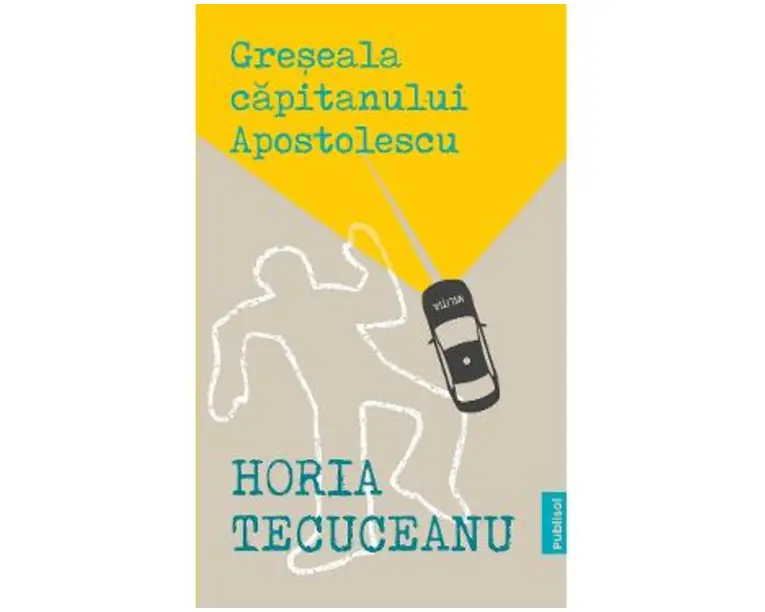 Greseala capitanului Apostolescu - Horia Tecuceanu