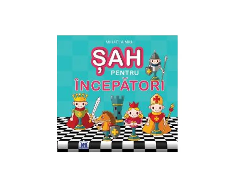 Sah pentru incepatori - Mihaela Miu
