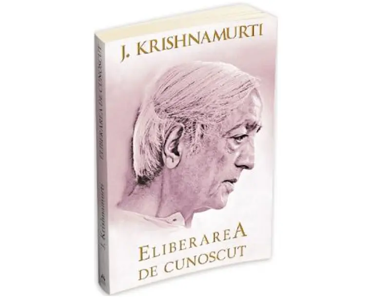 Eliberarea de cunoscut - Jiddu Krishnamurti