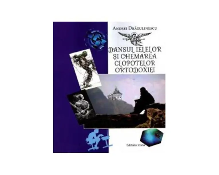 Dansul ielelor si chemarea clopotelor ortodoxiei - Andrei Dragulinescu