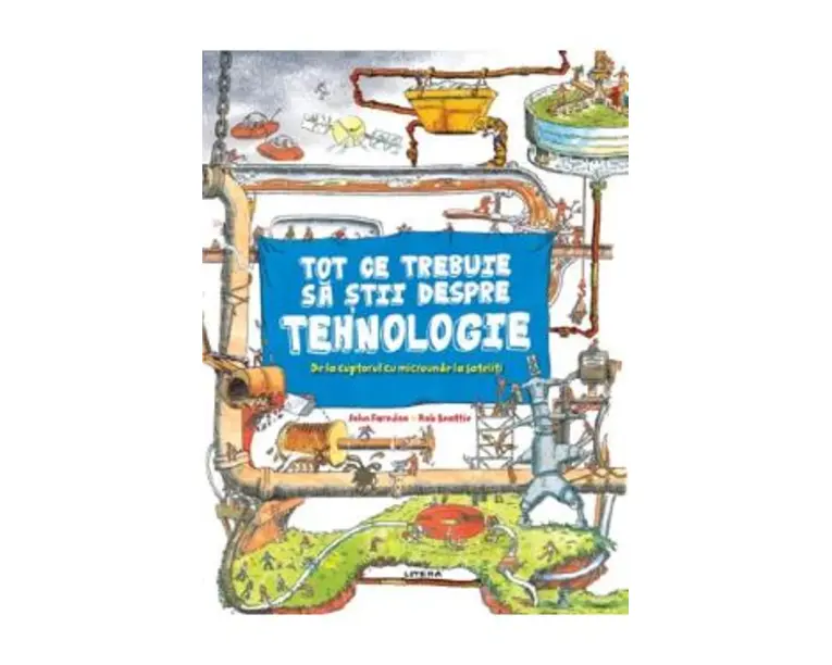 Tot ce trebuie sa stii despre tehnologie - John Farndon, Rob Beattie