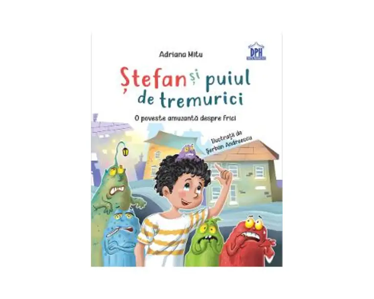 Stefan si puiul de tremurici: O poveste amuzanta despre frici - Adriana Mitu