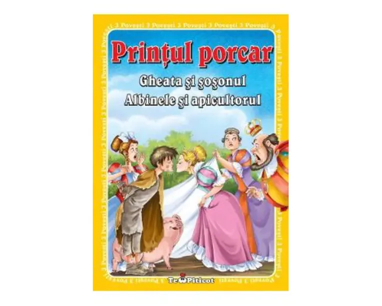 3 Povesti: Printul porcar. Gheata si sosonul. Albinele si apicultorul