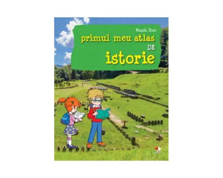 Primul meu atlas de istorie - Magda Stan