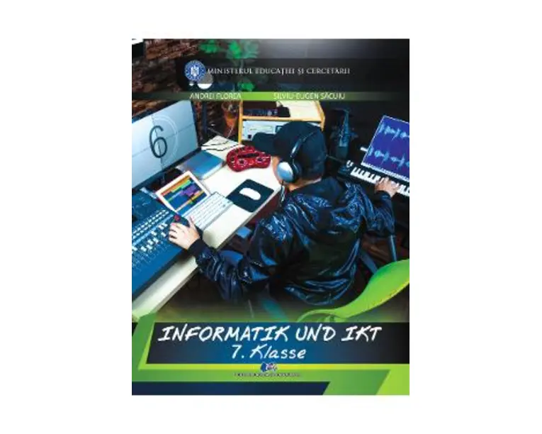 Informatica si TIC - Clasa 7 - Manual in limba germana - Andrei Florea, Silviu-Eugen Sacuiu