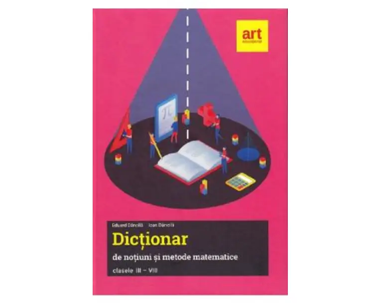 Dictionar de notiuni si metode matematice - Clasele 3-8 - Eduard Dancila, Ioan Dancila