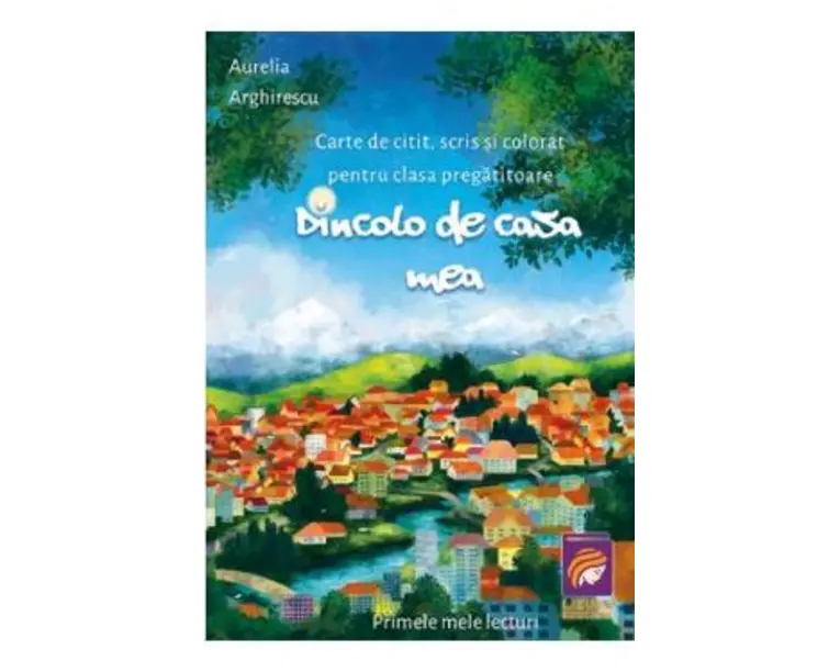 Dincolo de casa mea. Carte de citit, scris si colorat - Clasa pregatitoare - Aurelia Arghirescu