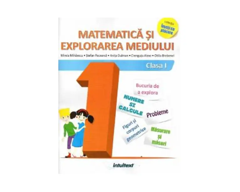 Matematica si explorarea mediului - Clasa 1 - Mirela Mihaescu, Stefan Pacearca, Anita Dulman, Crenguta Alexe, Otilia Brebenel