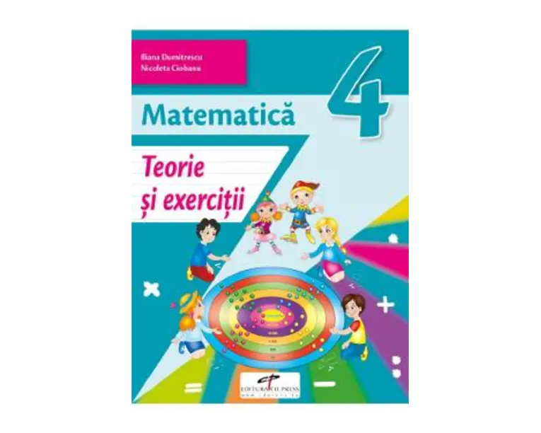 Matematica - Clasa 4 - Teorie si exercitii - Iliana Dumitrescu, Nicoleta Ciobanu, Alina Carmen Birta, Vasile Molan