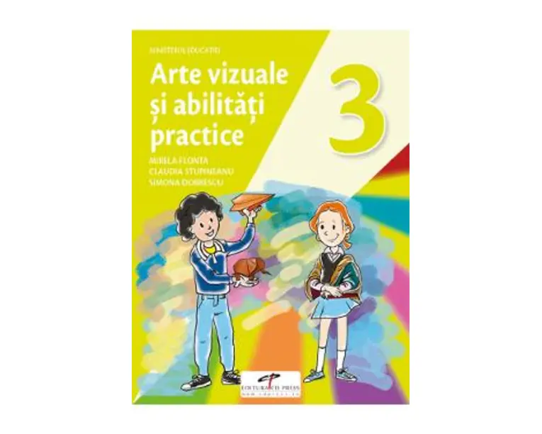 Arte vizuale si abilitati practice - Clasa 3 - Manual - Mirela Flonta, Claudia Stupineanu, Simona Dobrescu