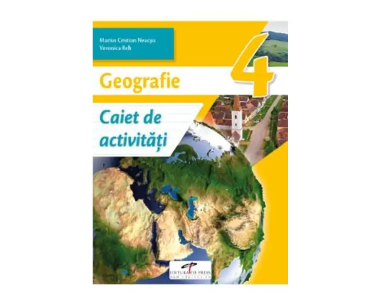 Geografie - Clasa 4 - Caiet de activitati - Marius-Cristian Neacsu, Viorica Reh