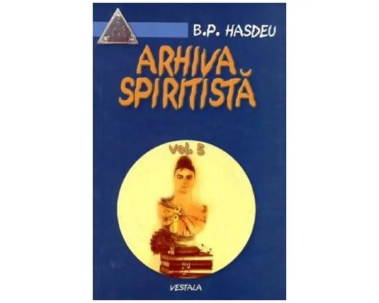 Arhiva spiritista Vol.5 - B.P. Hasdeu