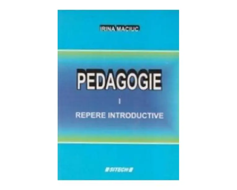 Pedagogie Vol.1: Repere introductive - Irina Maciuc