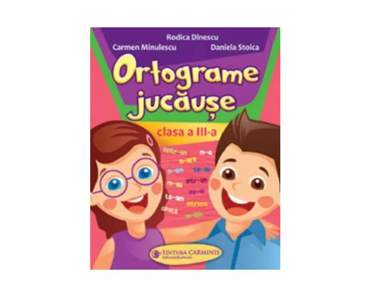 Ortograme jucause - Clasa 3 - Rodica Dinescu, Daniela Stoica, Carmen Minulescu