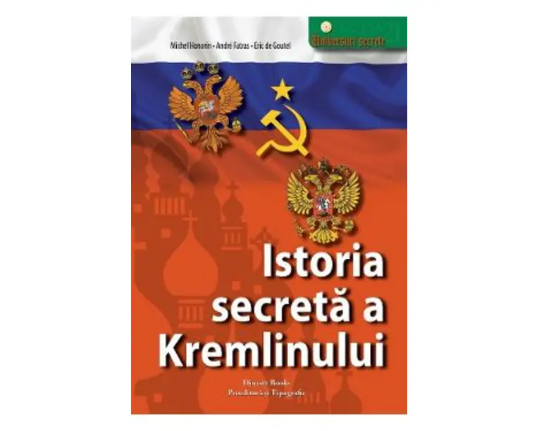 Istoria secreta a Kremlinului - Michel Honorin, Andre Fatras, Eric de Goutel